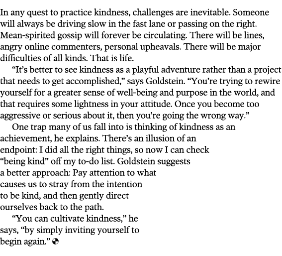 In any quest to practice kindness, challenges are inevitable  Someone will always be driving slow in the fast lane or   