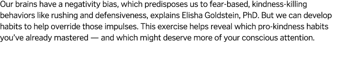 Our brains have a negativity bias, which predisposes us to fear-based, kindness-killing behaviors like rushing and de   