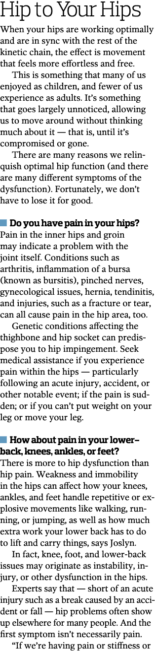 Hip to Your Hips When your hips are working optimally and are in sync with the rest of the kinetic chain, the effect    