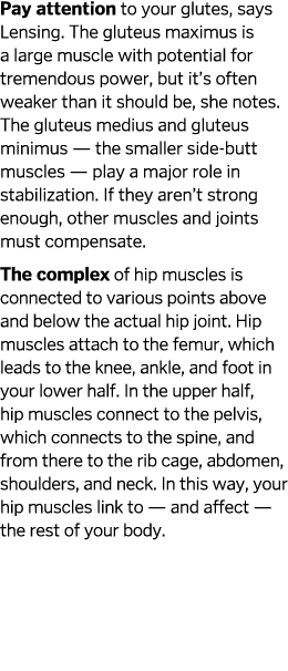 Pay attention to your glutes, says Lensing  The gluteus maximus is a large muscle with potential for tremendous power   
