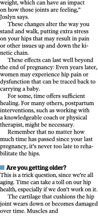 weight, which can have an impact on how those joints are feeling,  Joslyn says  These changes alter the way you stand   