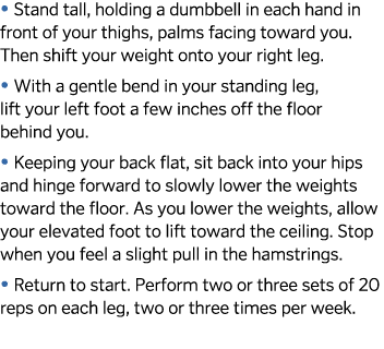   Stand tall, holding a dumbbell in each hand in front of your thighs, palms facing toward you  Then shift your weigh   