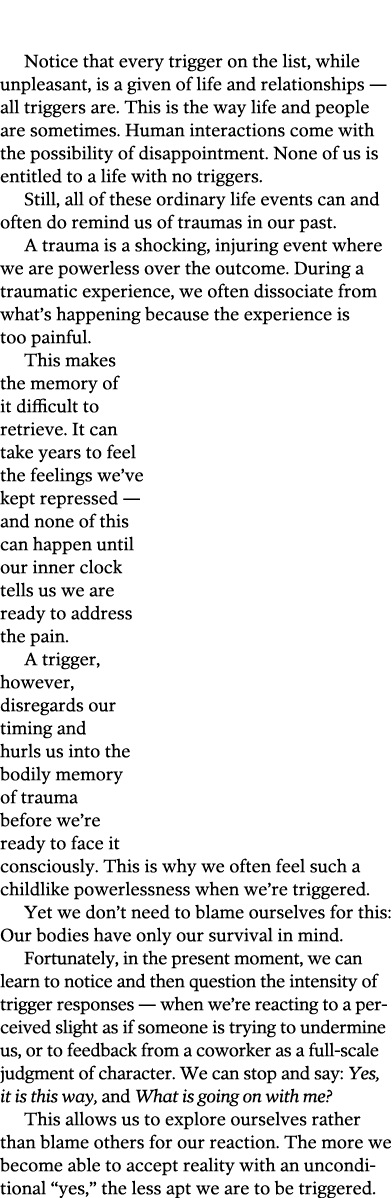  Notice that every trigger on the list, while unpleasant, is a given of life and relationships — all triggers are  Th   
