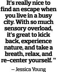 It s really nice to find an escape when you live in a busy city  With so much sensory overload, it s great to kick ba   