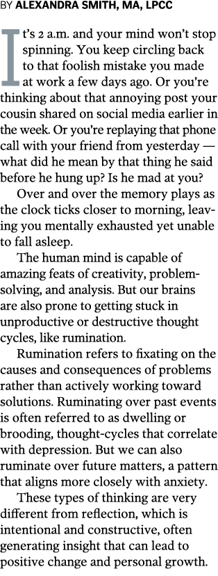 BY ALEXANDRA SMITH, MA, LPCC It s 2 a m  and your mind won t stop spinning  You keep circling back to that foolish mi   