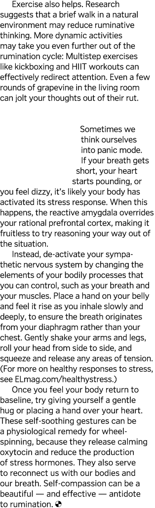 Exercise also helps  Research suggests that a brief walk in a natural environment may reduce ruminative thinking  Mor   