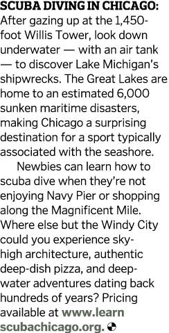 Scuba Diving in Chicago: After gazing up at the 1,450-foot Willis Tower, look down underwater — with an air tank — to   