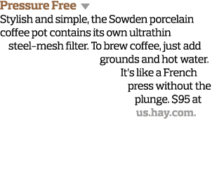 Pressure Free  Stylish and simple, the Sowden porcelain coffee pot contains its own ultrathin steel-mesh filter  To b   