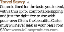 Travel Savvy  Ceramic lined for the taste you intend, with a thin lip for comfortable sipping, and just the right siz   