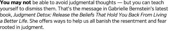 You may not be able to avoid judgmental thoughts — but you can teach yourself to dismiss them  That s the message in    