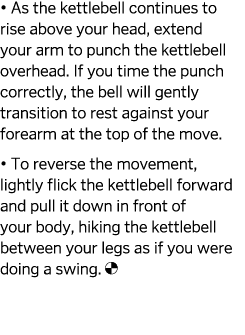   As the kettlebell continues to rise above your head  extend your arm to punch the kettlebell overhead  If you time    
