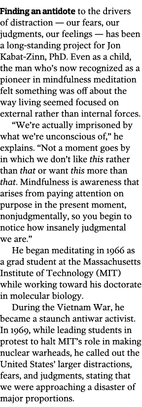 Finding an antidote to the drivers of distraction — our fears  our judgments  our feelings — has been a long-standing   