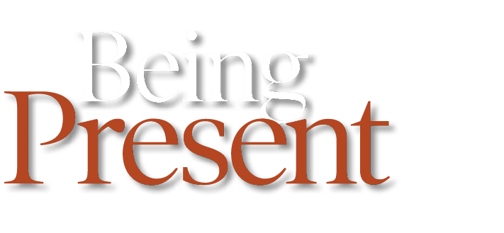  Being Present