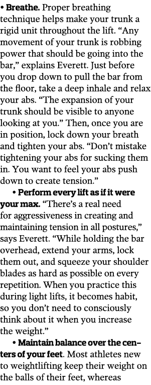   Breathe  Proper breathing technique helps make your trunk a rigid unit throughout the lift   Any movement of your t   