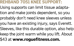 Rehband 7051 Knee Support  Using supports can limit tissue adaptation and make joints dependent  so you probably don    