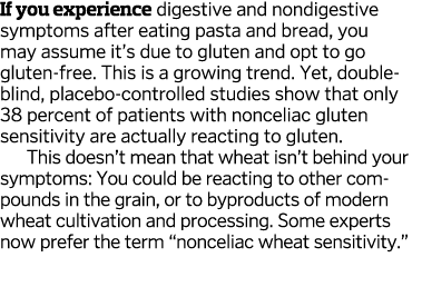 If you experience digestive and nondigestive symptoms after eating pasta and bread  you may assume it s due to gluten   