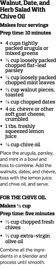 Walnut  Date  and Herb Salad With Chive Oil Makes four servings Prep time  10 minutes     4 cups tightly packed arugu   