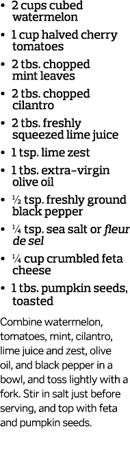     2 cups cubed watermelon     1 cup halved cherry tomatoes     2 tbs  chopped mint leaves     2 tbs  chopped cilant   