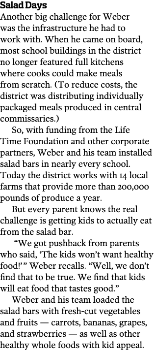 Salad Days Another big challenge for Weber was the infrastructure he had to work with  When he came on board  most sc   