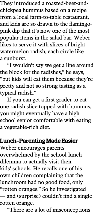 They introduced a roasted-beet-and-chickpea hummus based on a recipe from a local farm-to-table restaurant  and kids    