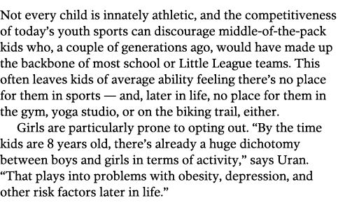 Not every child is innately athletic  and the competitiveness of today s youth sports can discourage middle-of-the-pa   