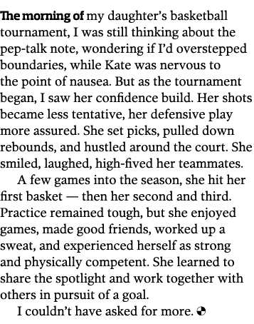 The morning of my daughter s basketball tournament  I was still thinking about the pep-talk note  wondering if I d ov   