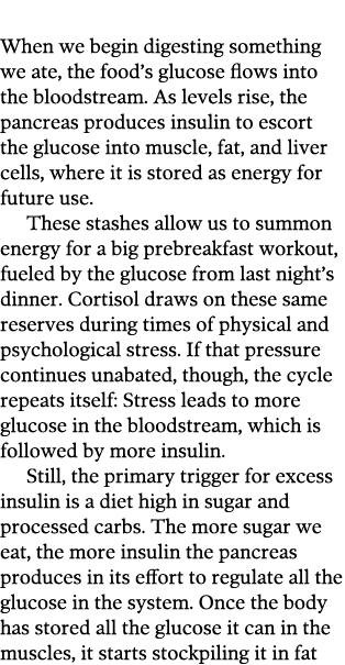  When we begin digesting something we ate  the food s glucose flows into the bloodstream  As levels rise  the pancrea   
