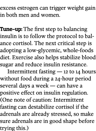 excess estrogen can trigger weight gain in both men and women   Tune-up  The first step to balancing insulin is to fo   