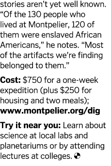 stories aren t yet well known   Of the 130 people who lived at Montpelier  120 of them were enslaved African American   
