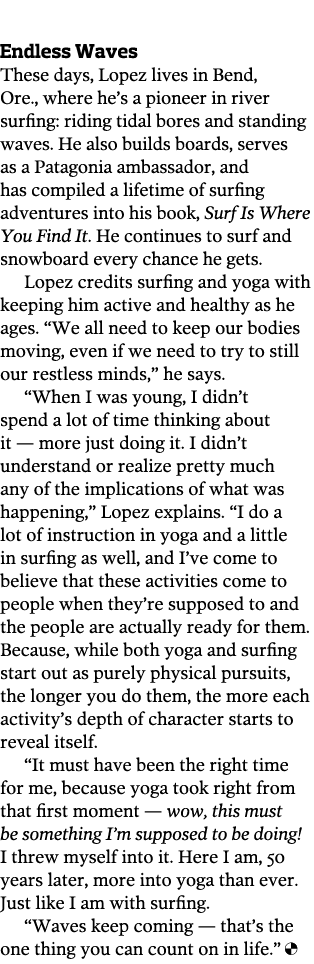  Endless Waves These days  Lopez lives in Bend  Ore   where he s a pioneer in river surfing  riding tidal bores and s   