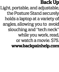 Back Up Light  portable  and adjustable  the Posture Stand securely holds a laptop at a variety of angles  allowing y   