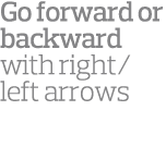Go forward or backward with right left arrows