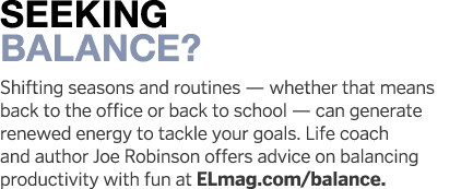 Seeking Balance  Shifting seasons and routines — whether that means back to the office or back to school — can genera   