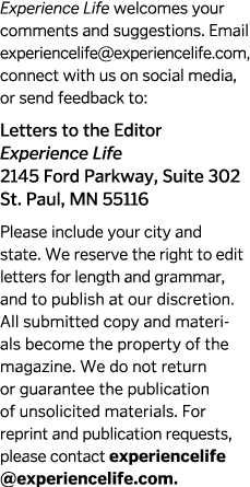 Experience Life welcomes your comments and suggestions  Email experiencelife  experiencelife com, connect with us on    