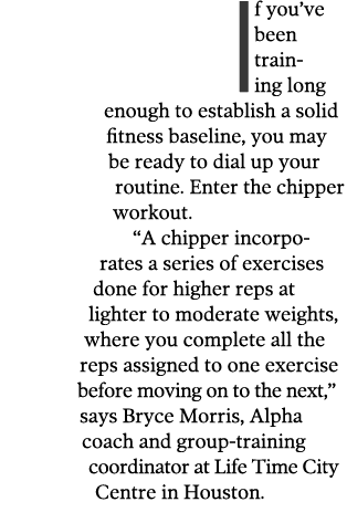 If you ve been training long enough to establish a solid fitness baseline, you may be ready to dial up your routine     