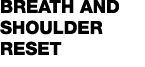 Breath and Shoulder Reset
