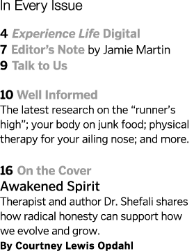 In Every Issue  4 Experience Life Digital 7 Editor s Note by Jamie Martin 9 Talk to Us  10 Well Informed The latest r   