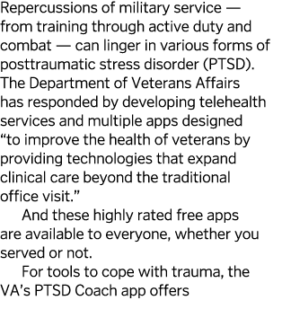 Repercussions of military service — from training through active duty and combat — can linger in various forms of pos   