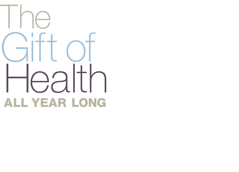 The Gift of Health all year long