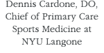Dennis Cardone, DO, Chief of Primary Care Sports Medicine at NYU Langone