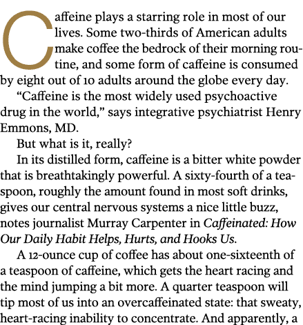 Caffeine plays a starring role in most of our lives  Some two-thirds of American adults make coffee the bedrock of th   