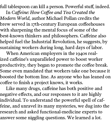 full tablespoon can kill a person  Powerful stuff, indeed  In Caffeine: How Coffee and Tea Created the Modern World,    