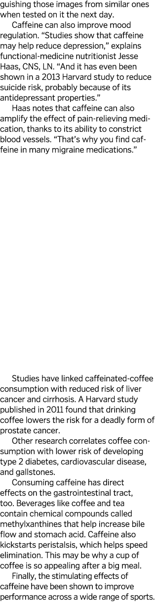 guishing those images from similar ones when tested on it the next day  Caffeine can also improve mood regulation   S   