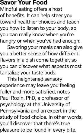 Savor Your Food Mindful eating offers a host of benefits  It can help steer you toward healthier choices and teach yo   