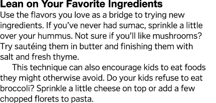 Lean on Your Favorite Ingredients Use the flavors you love as a bridge to trying new ingredients  If you ve never had   