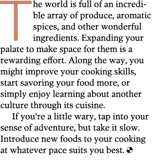 The world is full of an incredible array of produce, aromatic spices, and other wonderful ingredients  Expanding your   