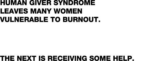 Human Giver Syndrome leaves many women vulnerable to burnout   Learning to complete the biological stress response is   