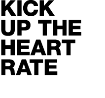 KICK UP THE HEART RATE 