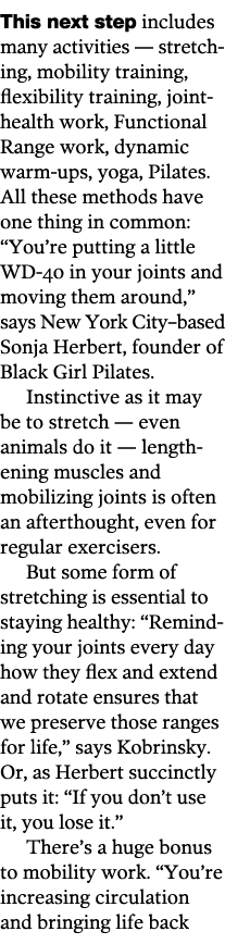 This next step includes many activities — stretch ing, mobility training, flexibility training, joint-health work, Fu   