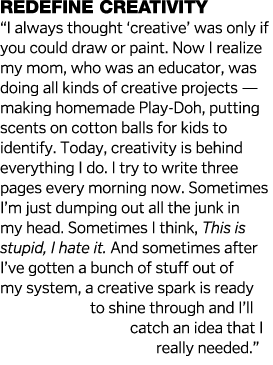 Redefine creativity   I always thought  creative  was only if you could draw or paint  Now I realize my mom, who was    